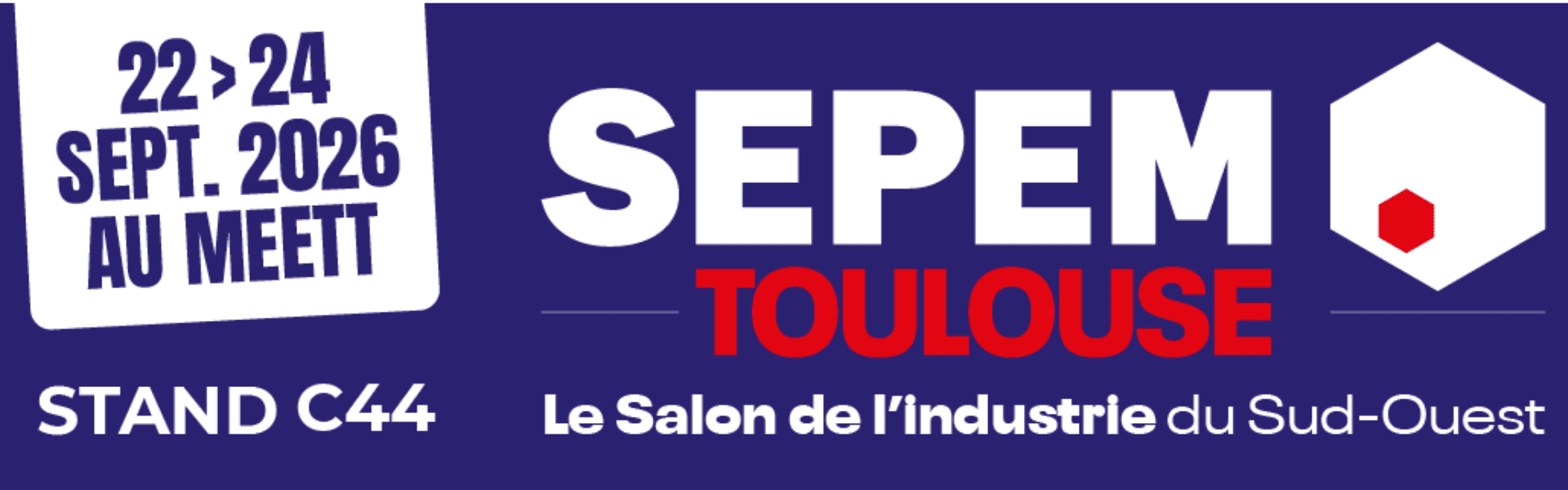 Nous serons pr&eacute;sents au SEPEM Toulouse, du 22 au 24 septembre 2026 au MEETT &ndash; Retrouvez-nous au stand C44 !